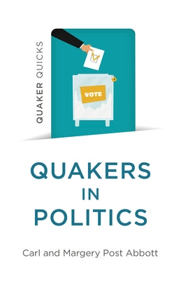 Quaker Quicks - Quakers in Politics by Abbott, Margery Post
