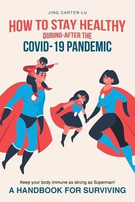 How to Stay Healthy During-After the Covid-19 Pandemic by Carter-Lu, Jing