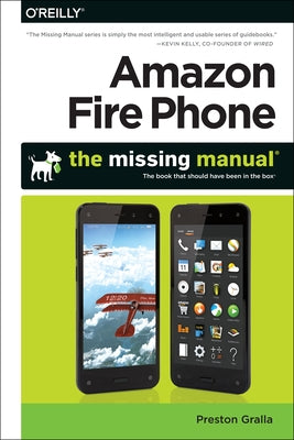 Amazon Fire Phone: The Missing Manual by Gralla, Preston