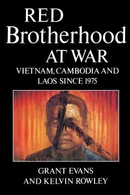 Red Brotherhood at War: Vietnam, Cambodia and Laos since 1975 by Evans, Grant