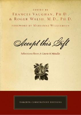Accept This Gift: Selections from a Course in Miracles by Vaughan, Frances