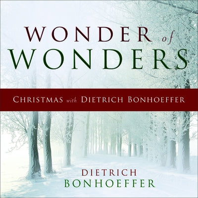 Wonder of Wonders: Christmas with Dietrich Bonhoeffer by Bonhoeffer, Dietrich