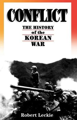 Conflict: The History of the Korean War, 1950-1953 by Leckie, Robert