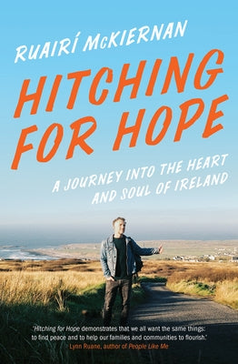 Hitching for Hope: A Journey Into the Heart and Soul of Ireland by McKiernan, Ruairí