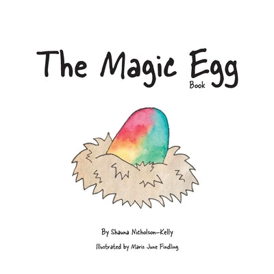 The Magic Egg Book by Nicholson-Kelly, Shauna