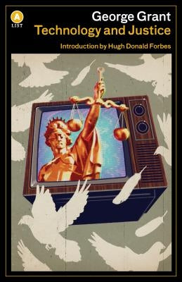 Technology and Justice by Grant, George