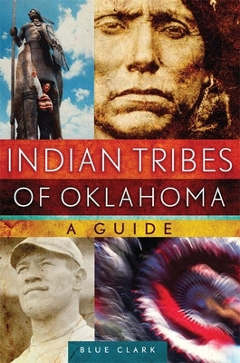 Indian Tribes of Oklahoma: A Guide by Clark, Blue
