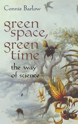 Green Space, Green Time: The Way of Science by Barlow, Connie