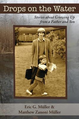 Drops on the Water: Stories about Growing Up from a Father and Son by Muller, Eric G.