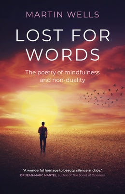 Lost for Words: The Poetry of Mindfulness and Non-Duality by Wells, Martin