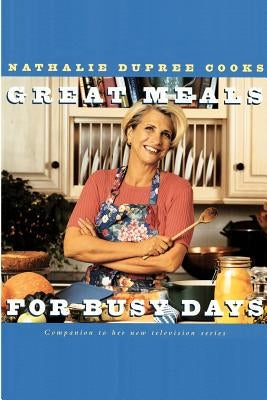 Nathalie Dupree Cooks Great Meals For Busy Days: A Cookbook by Dupree, Nathalie