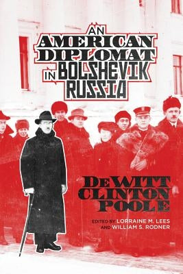 An American Diplomat in Bolshevik Russia by Poole, DeWitt Clinton