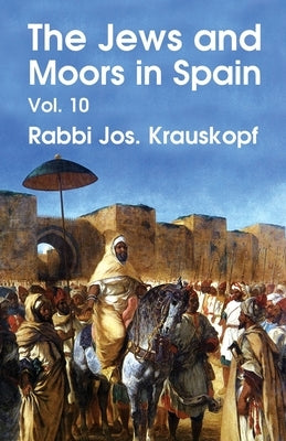The Jews and Moors in Spain, Vol. 10 (Classic Reprint) Paperback by Rabbi Jos Krauskopf
