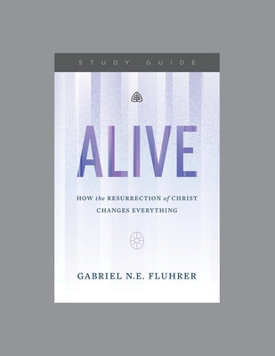 Alive: How the Resurrection of Christ Changes Everything, Teaching Series Study Guide by Ligonier Ministries