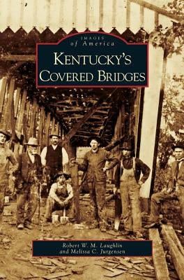 Kentucky's Covered Bridges by Laughlin, Robert W. M.