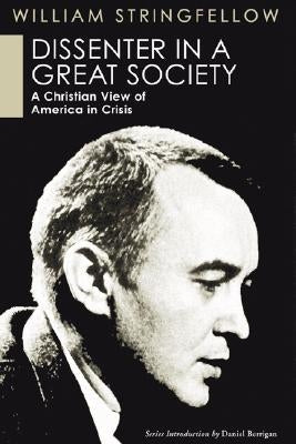 Dissenter in a Great Society: A Christian View of America in Crisis by Stringfellow, William