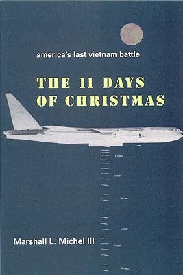 The Eleven Days of Christmas: America's Last Vietnam Battle by Michel, Marshall L. LII