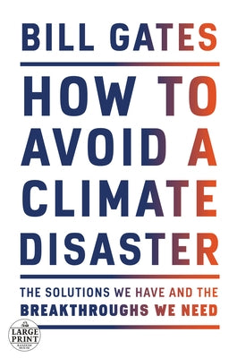 How to Avoid a Climate Disaster: The Solutions We Have and the Breakthroughs We Need by Gates, Bill