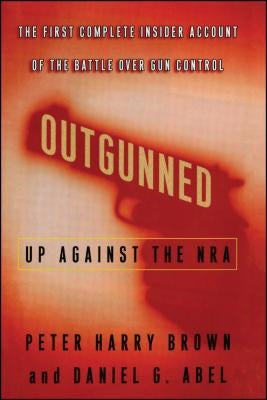 Outgunned: Up Against the Nra by Brown