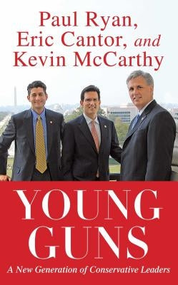 Young Guns: A New Generation of Conservative Leaders by Ryan, Paul