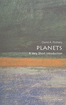 Planets: A Very Short Introduction by Rothery, David a.