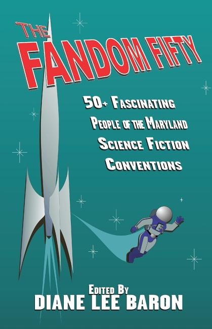 The Fandom Fifty: Fifty fascinating people of the Maryland science fiction conventions. by Baron, Diane Lee