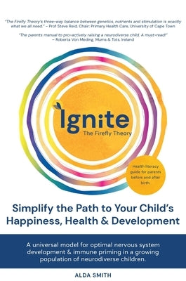 IGNITE! The Firefly Theory: Simplify the Path to your Child's Happiness, Health and Development by Smith, Alda
