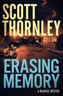 Erasing Memory: A MacNeice Mystery by Thornley, Scott