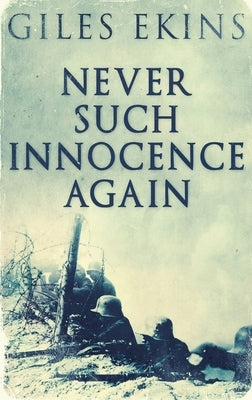 Never Such Innocence Again: Large Print Hardcover Edition by Ekins, Giles