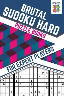 Brutal Sudoku Hard Puzzle Books for Expert Players by Senor Sudoku
