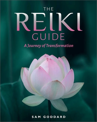 The Reiki Guide: A Journey of Transformation by Goddard, Sam