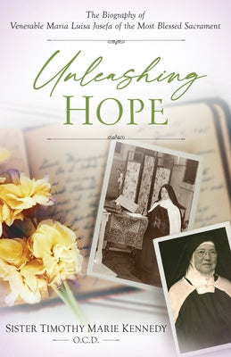 Unleashing Hope: The Biography of Mother Luisita by Sr Timothy Marie