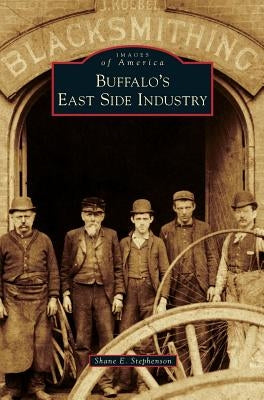Buffalo's East Side Industry by Stephenson, Shane E.
