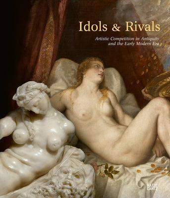 Idols & Rivals: Artistic Competition in Antiquity and the Early Modern Era by Swoboda, Gudrun
