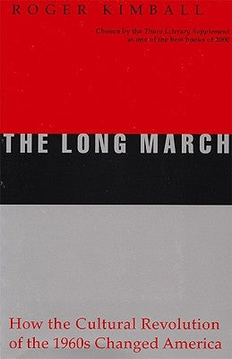 The Long March: How the Cultural Revolution of the 1960s Changed America by Kimball, Roger