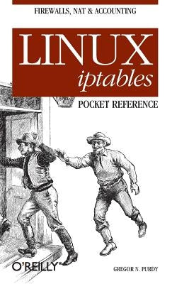 Linux Iptables Pocket Reference by Purdy, Gregor N.
