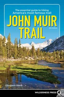 John Muir Trail: The Essential Guide to Hiking America's Most Famous Trail by Wenk, Elizabeth