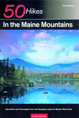 Explorer's Guide 50 Hikes in the Maine Mountains: Day Hikes and Overnights from the Rangeley Lakes to Baxter State Park by Chunn, Cloe
