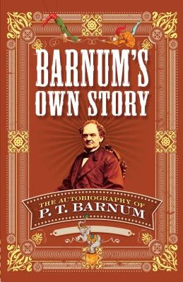 Barnum's Own Story: The Autobiography of P. T. Barnum by Barnum, P. T.