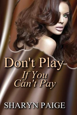 Don't Play if You Can't Pay by Paige, Sharyn