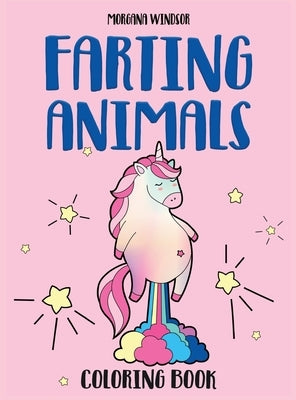 Farting Animals Coloring book: An Irreverent, Funny and Hilarious coloring book for kids and adults by Windsor, Morgana