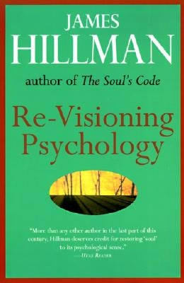 Re-Visioning Psychology by Hillman, James