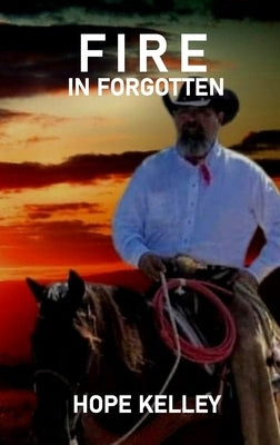 Fire In Forgotten by Kelley, Hope