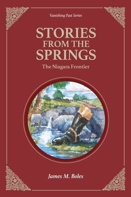 Stories From the Springs: The Niagara Frontier by Boles, James M.