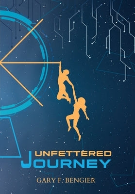 Unfettered Journey by Bengier, Gary F.