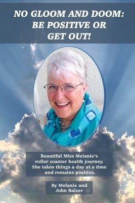 No Gloom and Doom: Be Positive or Get Out! by Balzer, Melanie