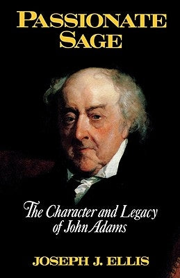 Passionate Sage: The Character and Legacy of John Adams by Ellis, Joseph J.