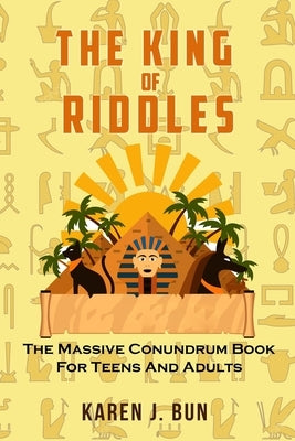 The King Of Riddles: The Massive Conundrum Book For Teens And Adults by Bun, Karen J.
