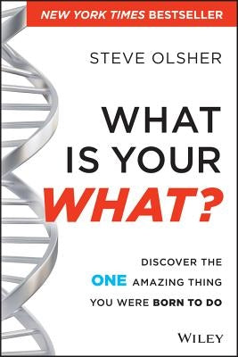What Is Your WHAT? by Olsher, Steve