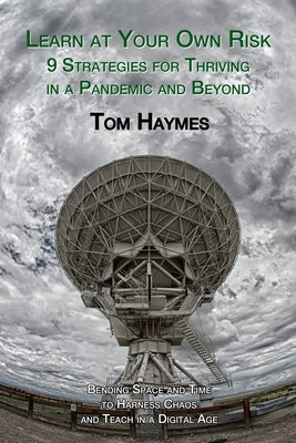 Learn at Your Own Risk: 9 Strategies for Thriving in a Pandemic and Beyond by Haymes, Tom